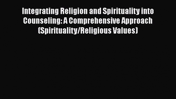 Read Integrating Religion and Spirituality into Counseling: A Comprehensive Approach (Spirituality/Religious