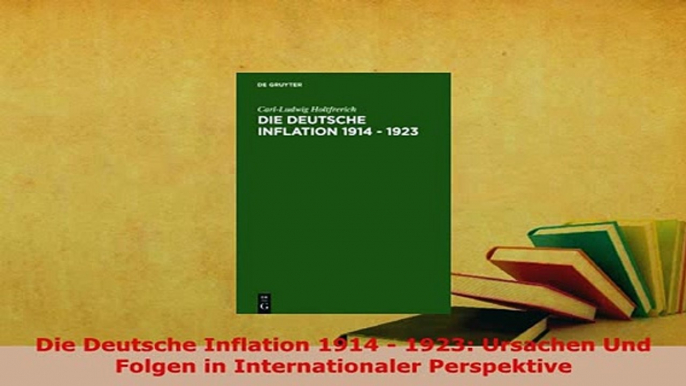 PDF  Die Deutsche Inflation 1914  1923 Ursachen Und Folgen in Internationaler Perspektive Download Online