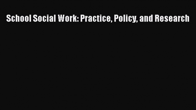 Read School Social Work: Practice Policy and Research Ebook
