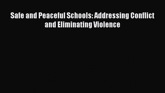 Read Safe and Peaceful Schools: Addressing Conflict and Eliminating Violence Ebook