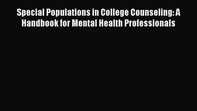 Read Special Populations in College Counseling: A Handbook for Mental Health Professionals