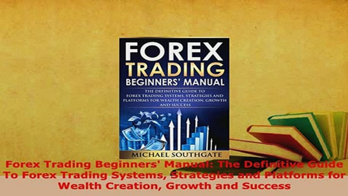 Download  Forex Trading Beginners Manual The Definitive Guide To Forex Trading Systems Strategies Read Full Ebook