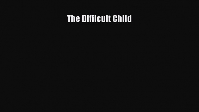 PDF The Difficult Child  EBook