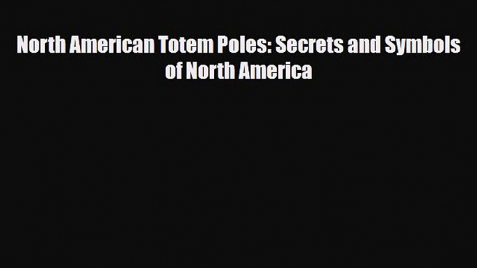 Read ‪North American Totem Poles: Secrets and Symbols of North America Ebook Free