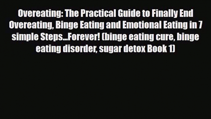 Read ‪Overeating: The Practical Guide to Finally End Overeating Binge Eating and Emotional