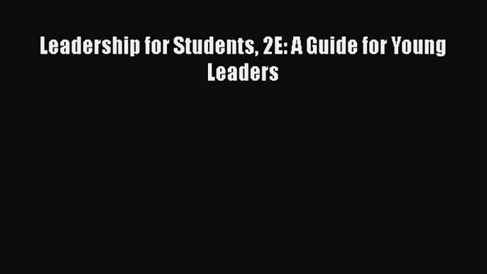 Read Leadership for Students 2E: A Guide for Young Leaders Ebook