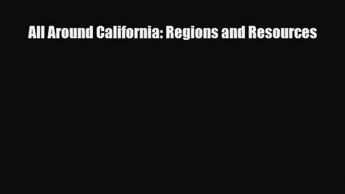 Read ‪All Around California: Regions and Resources PDF Online