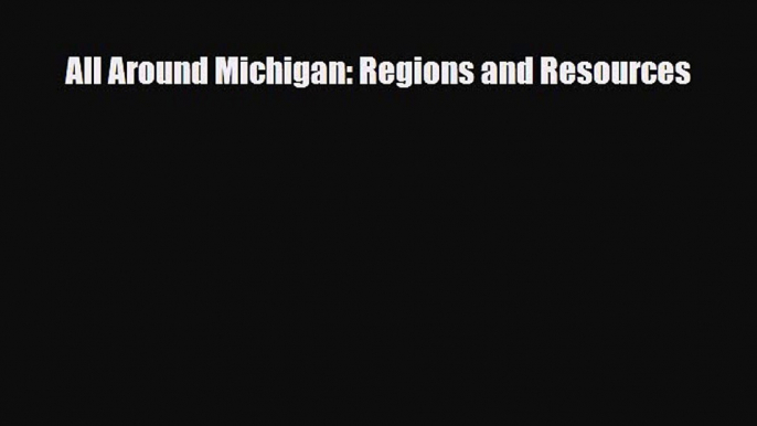 Read ‪All Around Michigan: Regions and Resources Ebook Free