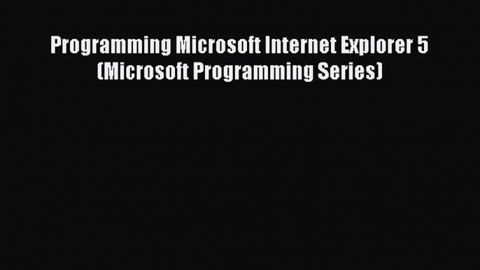 READ book Programming Microsoft Internet Explorer 5 (Microsoft Programming Series) READ ONLINE