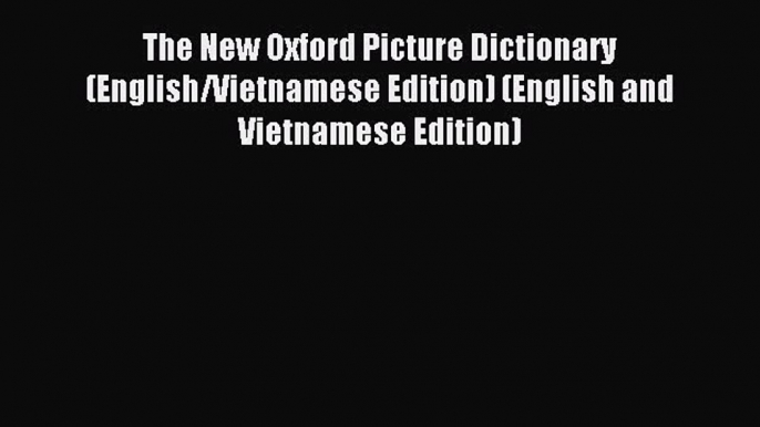 Read The New Oxford Picture Dictionary (English/Vietnamese Edition) (English and Vietnamese