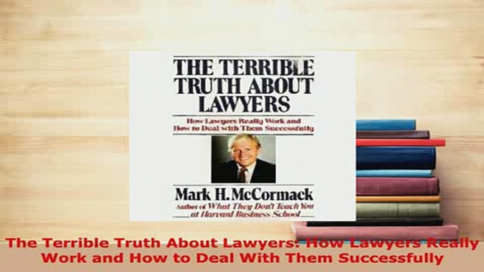 PDF  The Terrible Truth About Lawyers How Lawyers Really Work and How to Deal With Them Read Online