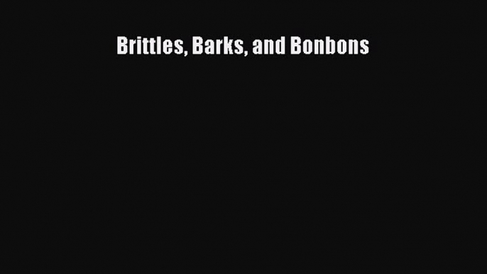 PDF Brittles Barks and Bonbons  Read Online