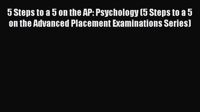 Read 5 Steps to a 5 on the AP: Psychology (5 Steps to a 5 on the Advanced Placement Examinations