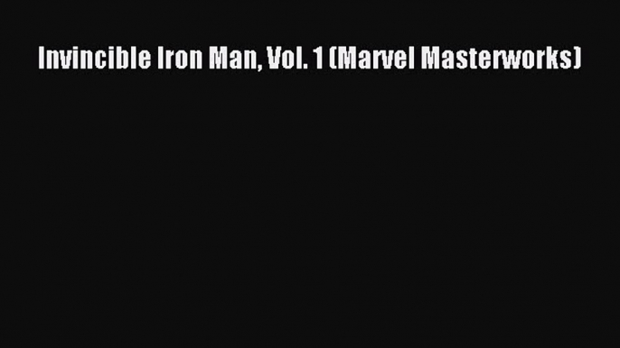 Download Invincible Iron Man Vol. 1 (Marvel Masterworks)  Read Online