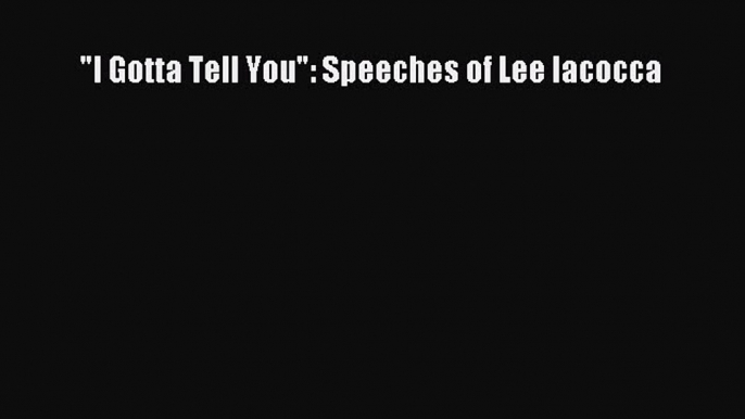 Download I Gotta Tell You: Speeches of Lee Iacocca Ebook Free