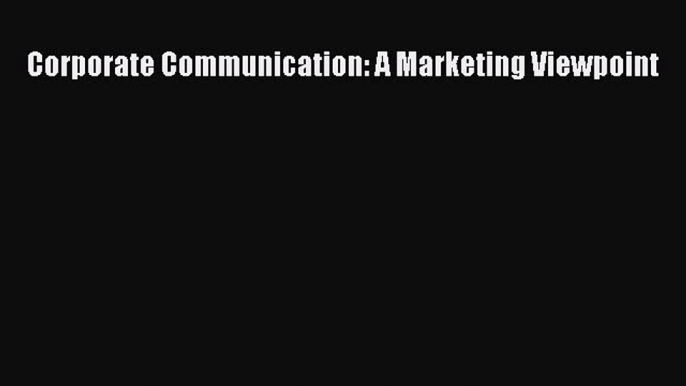 Read Corporate Communication: A Marketing Viewpoint Ebook Free