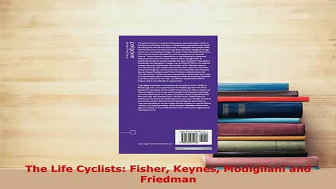 Download  The Life Cyclists Fisher Keynes Modigliani and Friedman Read Online