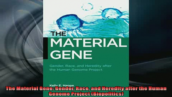 READ book  The Material Gene Gender Race and Heredity after the Human Genome Project Biopolitics  FREE BOOOK ONLINE