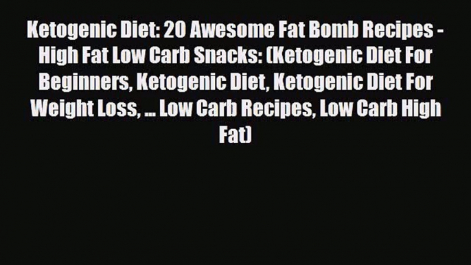 Read ‪Ketogenic Diet: 20 Awesome Fat Bomb Recipes - High Fat Low Carb Snacks: (Ketogenic Diet