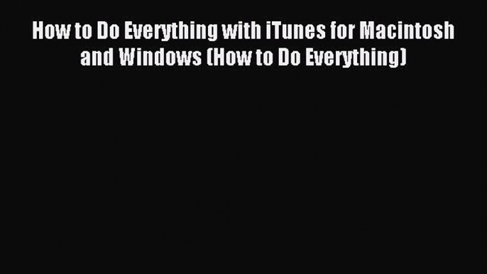 Read How to Do Everything with iTunes for Macintosh and Windows (How to Do Everything) Ebook