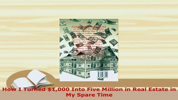 Download  How I Turned 1000 Into Five Million in Real Estate in My Spare Time PDF Full Ebook