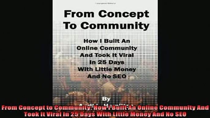 DOWNLOAD PDF  From Concept to Community How I Built An Online Community And Took It Viral In 25 Days FULL FREE