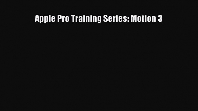 Read Apple Pro Training Series: Motion 3 Ebook Free