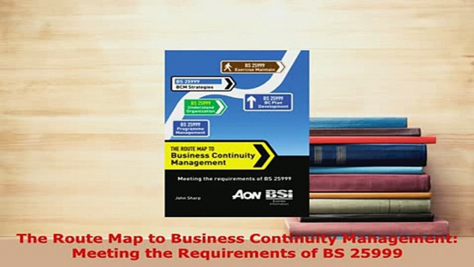 PDF  The Route Map to Business Continuity Management Meeting the Requirements of BS 25999 PDF Online