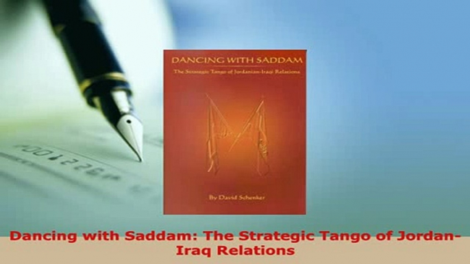 PDF  Dancing with Saddam The Strategic Tango of JordanIraq Relations Download Full Ebook