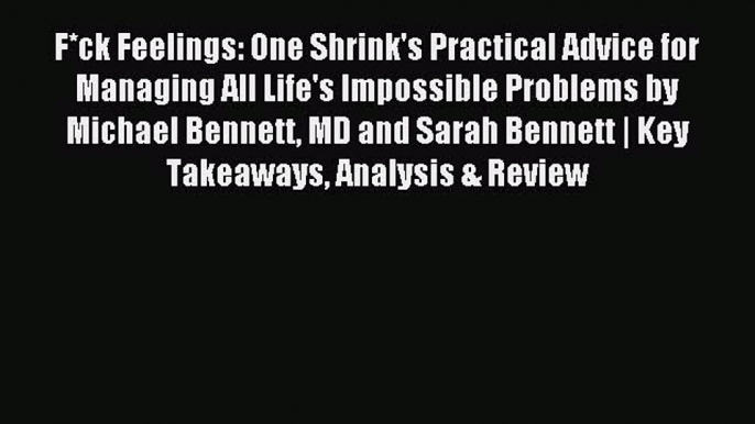 Read F*ck Feelings: One Shrink's Practical Advice for Managing All Life's Impossible Problems