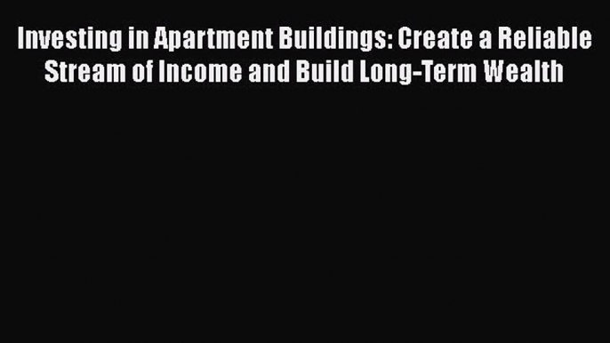 [PDF] Investing in Apartment Buildings: Create a Reliable Stream of Income and Build Long-Term