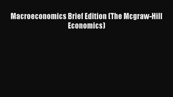 [PDF] Macroeconomics Brief Edition (The Mcgraw-Hill Economics) [Download] Full Ebook