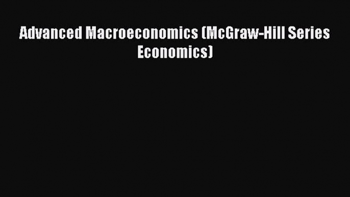 [PDF] Advanced Macroeconomics (McGraw-Hill Series Economics) [Read] Full Ebook