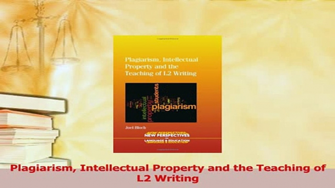 Read  Plagiarism Intellectual Property and the Teaching of L2 Writing Ebook Free