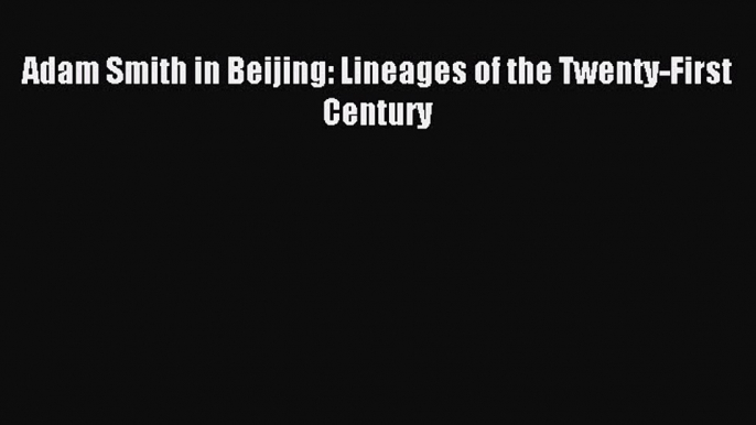 Download Adam Smith in Beijing: Lineages of the Twenty-First Century PDF Free