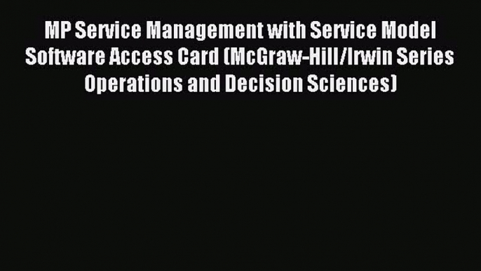 Read MP Service Management with Service Model Software Access Card (McGraw-Hill/Irwin Series