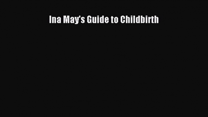 [Download PDF] Ina May's Guide to Childbirth Read Online