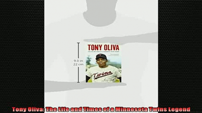 FREE DOWNLOAD  Tony Oliva The Life and Times of a Minnesota Twins Legend  DOWNLOAD ONLINE