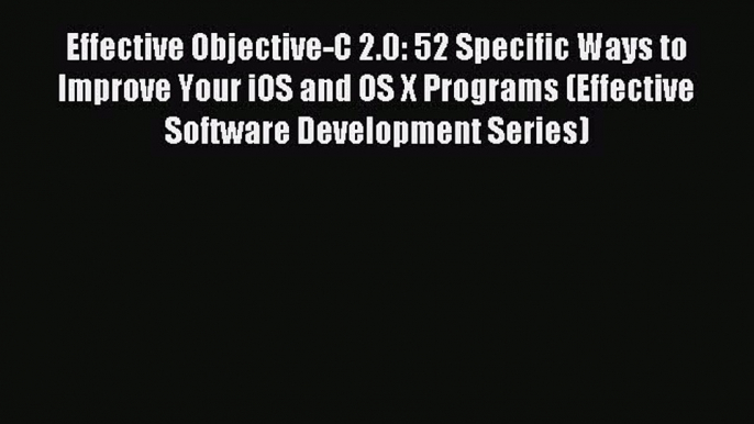 Read Effective Objective-C 2.0: 52 Specific Ways to Improve Your iOS and OS X Programs (Effective