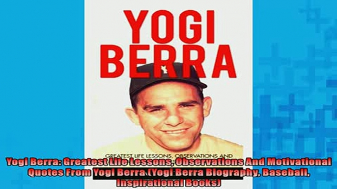 FREE PDF  Yogi Berra Greatest Life Lessons Observations And Motivational Quotes From Yogi Berra  BOOK ONLINE