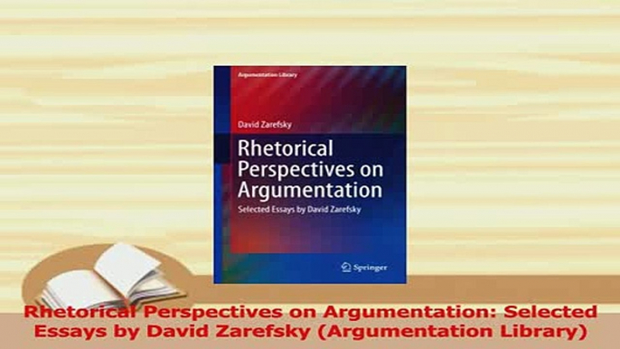 Read  Rhetorical Perspectives on Argumentation Selected Essays by David Zarefsky Argumentation Ebook Free