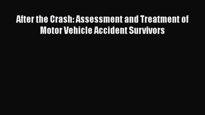 Read After the Crash: Assessment and Treatment of Motor Vehicle Accident Survivors Ebook Free