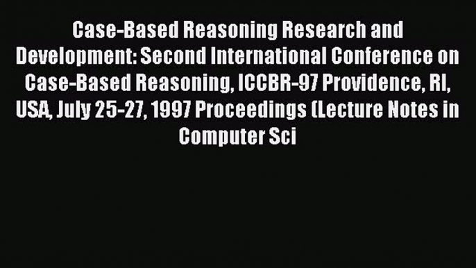 Read Case-Based Reasoning Research and Development: Second International Conference on Case-Based