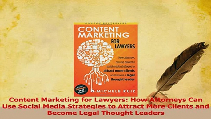 Read  Content Marketing for Lawyers How Attorneys Can Use Social Media Strategies to Attract Ebook Free