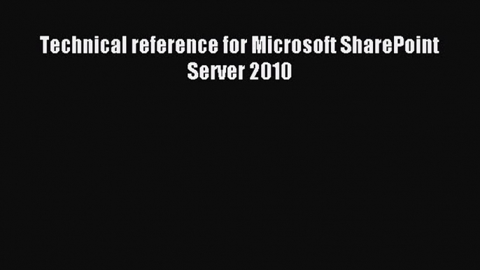 Read Technical reference for Microsoft SharePoint Server 2010 Ebook Free