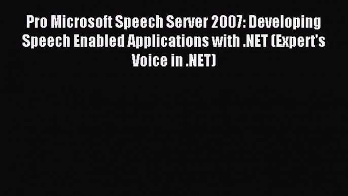 Read Pro Microsoft Speech Server 2007: Developing Speech Enabled Applications with .NET (Expert's