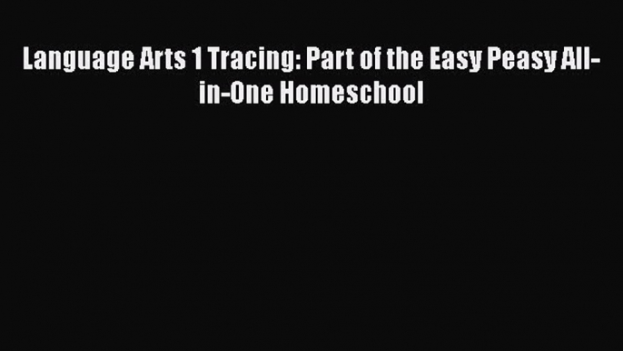 Read Language Arts 1 Tracing: Part of the Easy Peasy All-in-One Homeschool Ebook