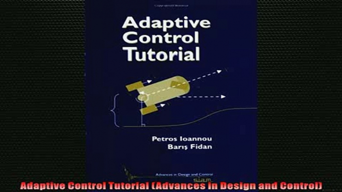 Free PDF Downlaod  Adaptive Control Tutorial Advances in Design and Control  DOWNLOAD ONLINE