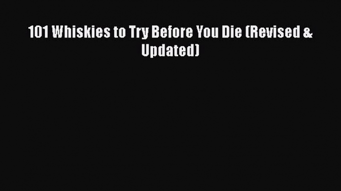 [PDF] 101 Whiskies to Try Before You Die (Revised & Updated) [Read] Online