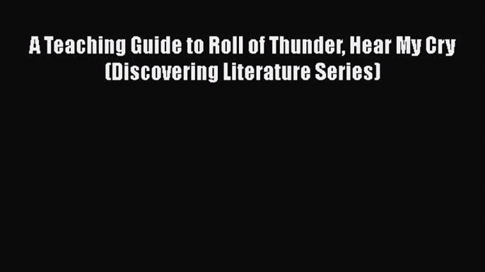 [PDF] A Teaching Guide to Roll of Thunder Hear My Cry (Discovering Literature Series) [Read]